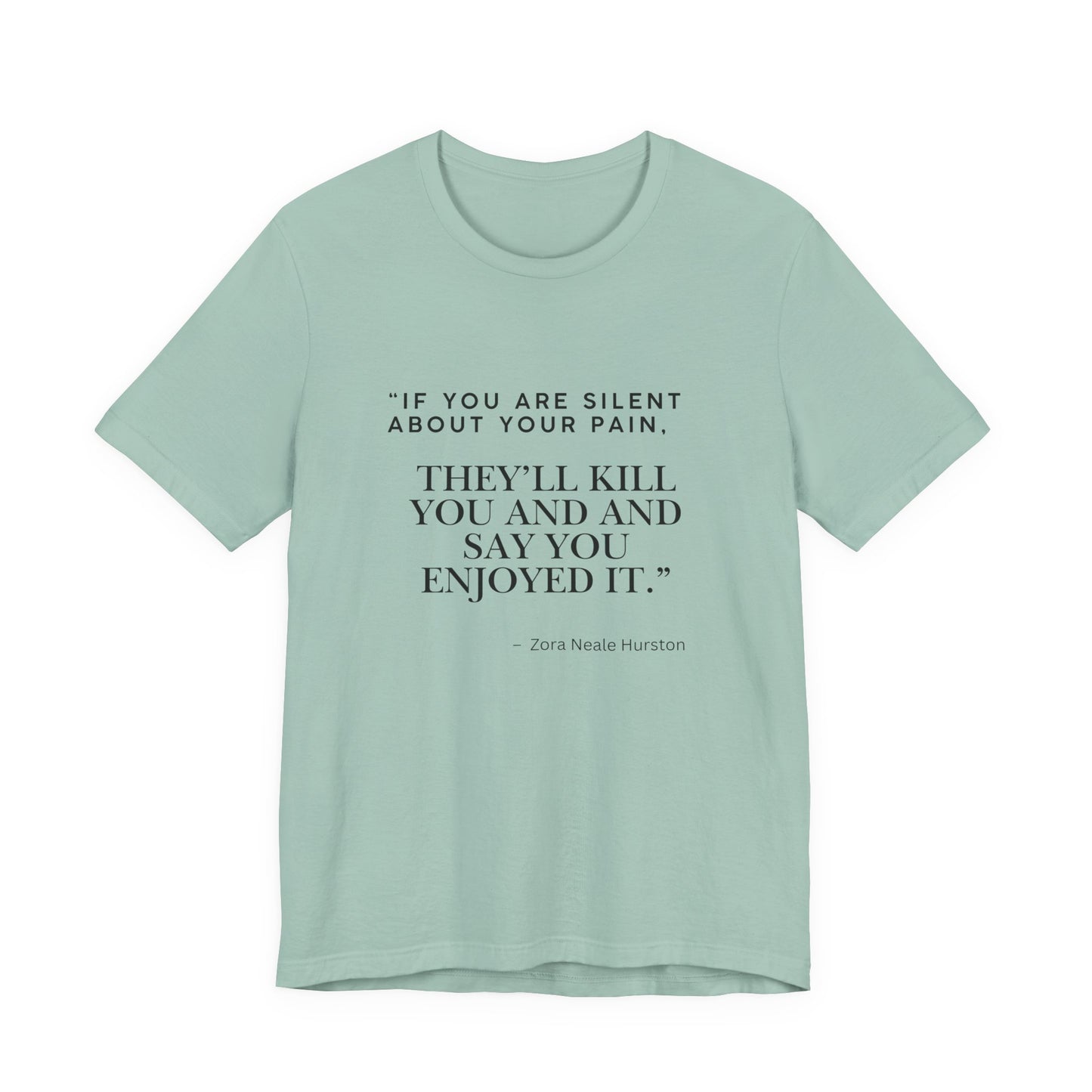 Quote Tee — “If You Are Silent About Your Pain, They’ll Kill You and Say You Enjoyed It”