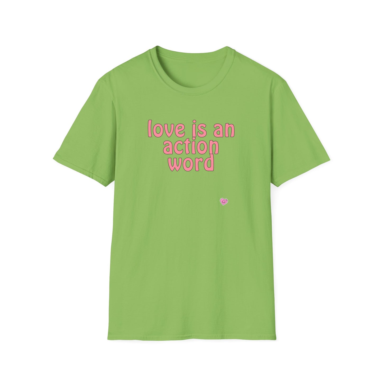 Love is an action word Unisex Softstyle T-Shirt