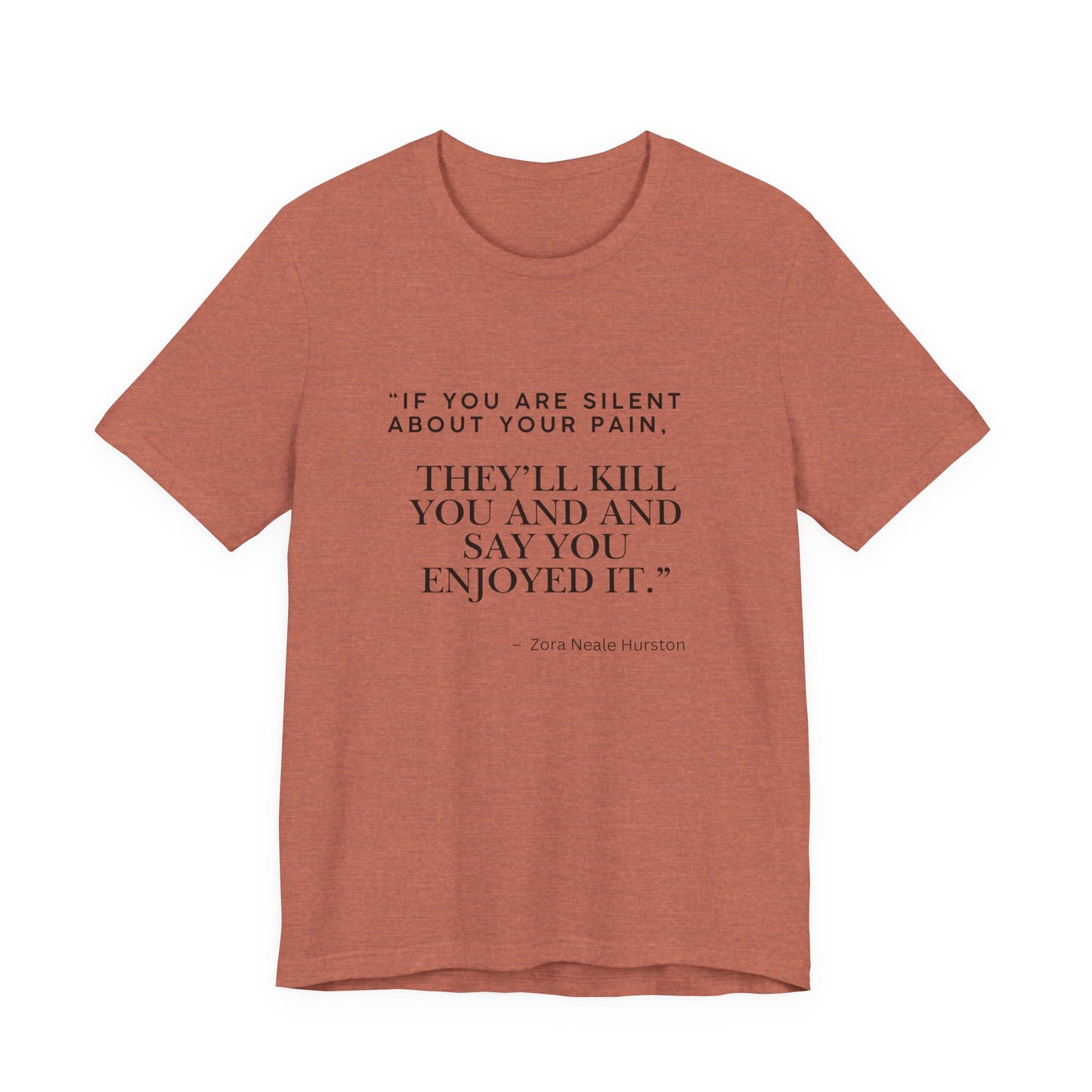 Quote Tee — “If You Are Silent About Your Pain, They’ll Kill You and Say You Enjoyed It”