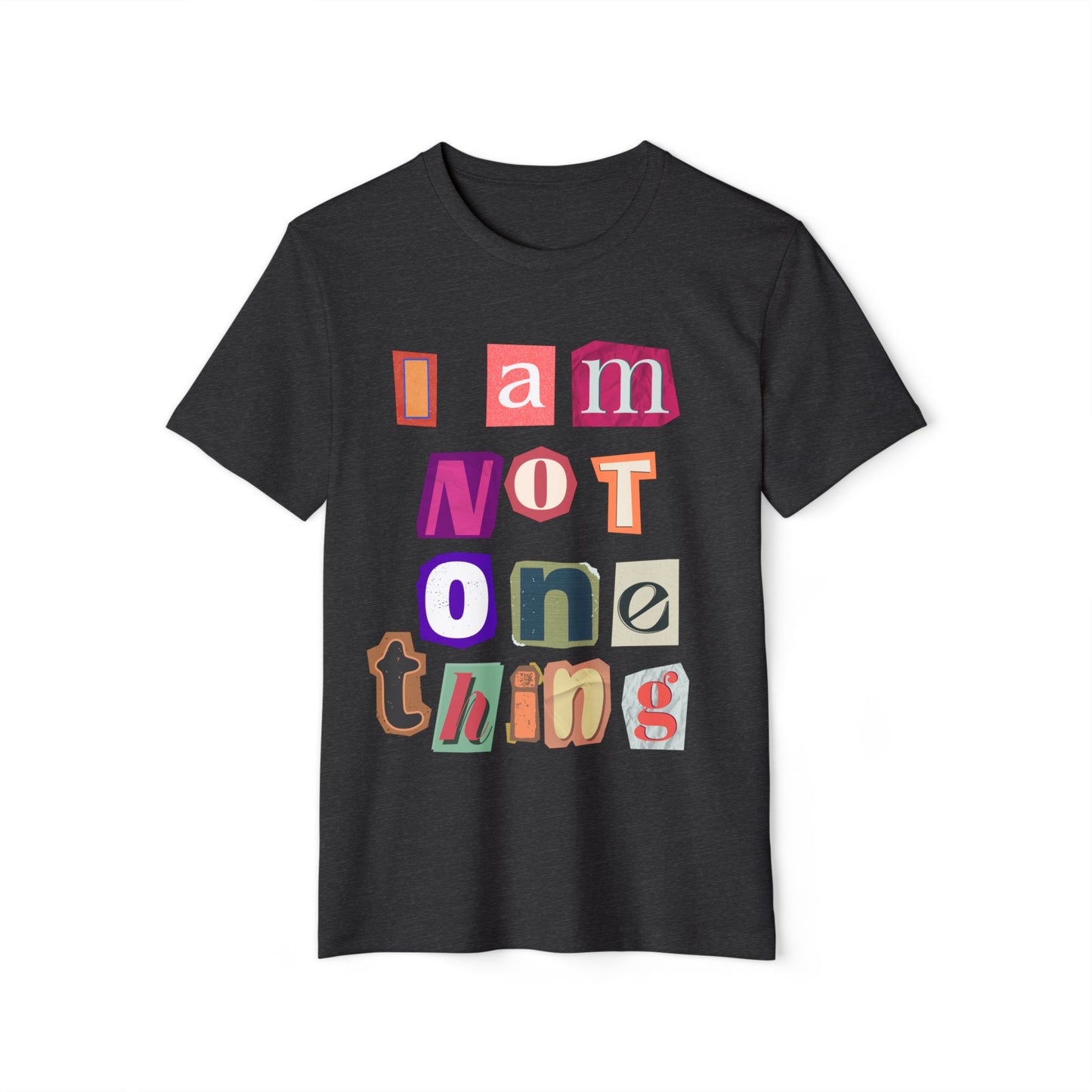I Am Not One Thing T-Shirt — Multicolored Ransom-Style Identity Tee