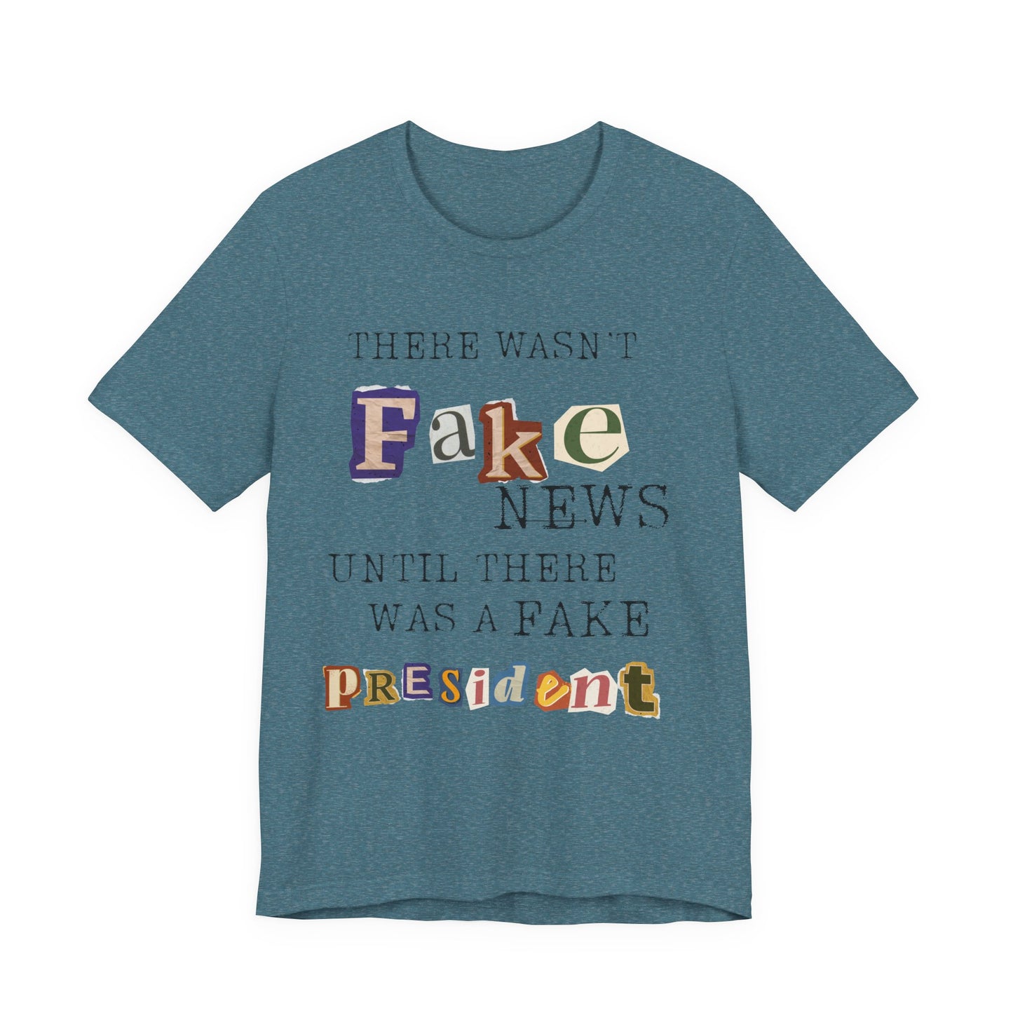 T‑Shirt - "There Wasn’t Fake News Until There Was a Fake President" Political Protest Tee