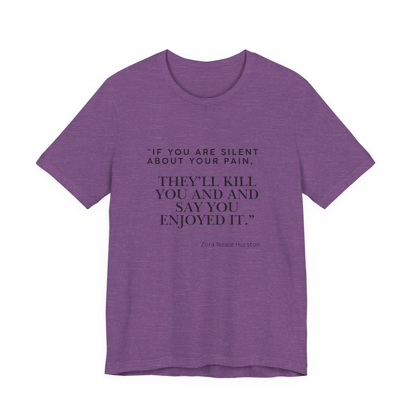 Quote Tee — “If You Are Silent About Your Pain, They’ll Kill You and Say You Enjoyed It”