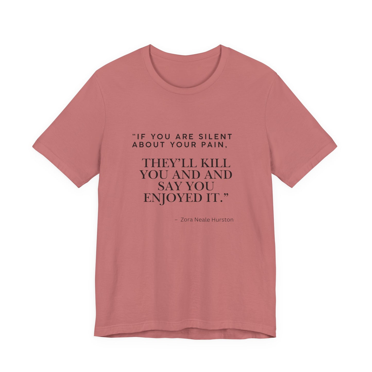 Quote Tee — “If You Are Silent About Your Pain, They’ll Kill You and Say You Enjoyed It”