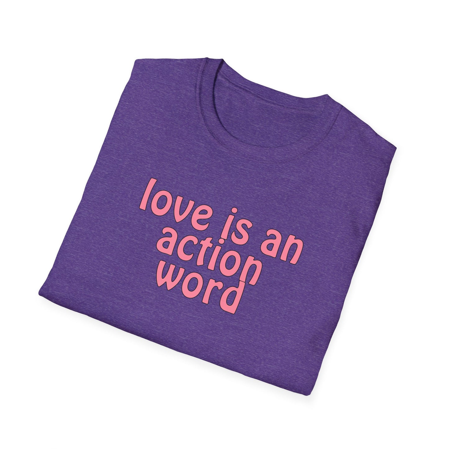 Love is an action word Unisex Softstyle T-Shirt