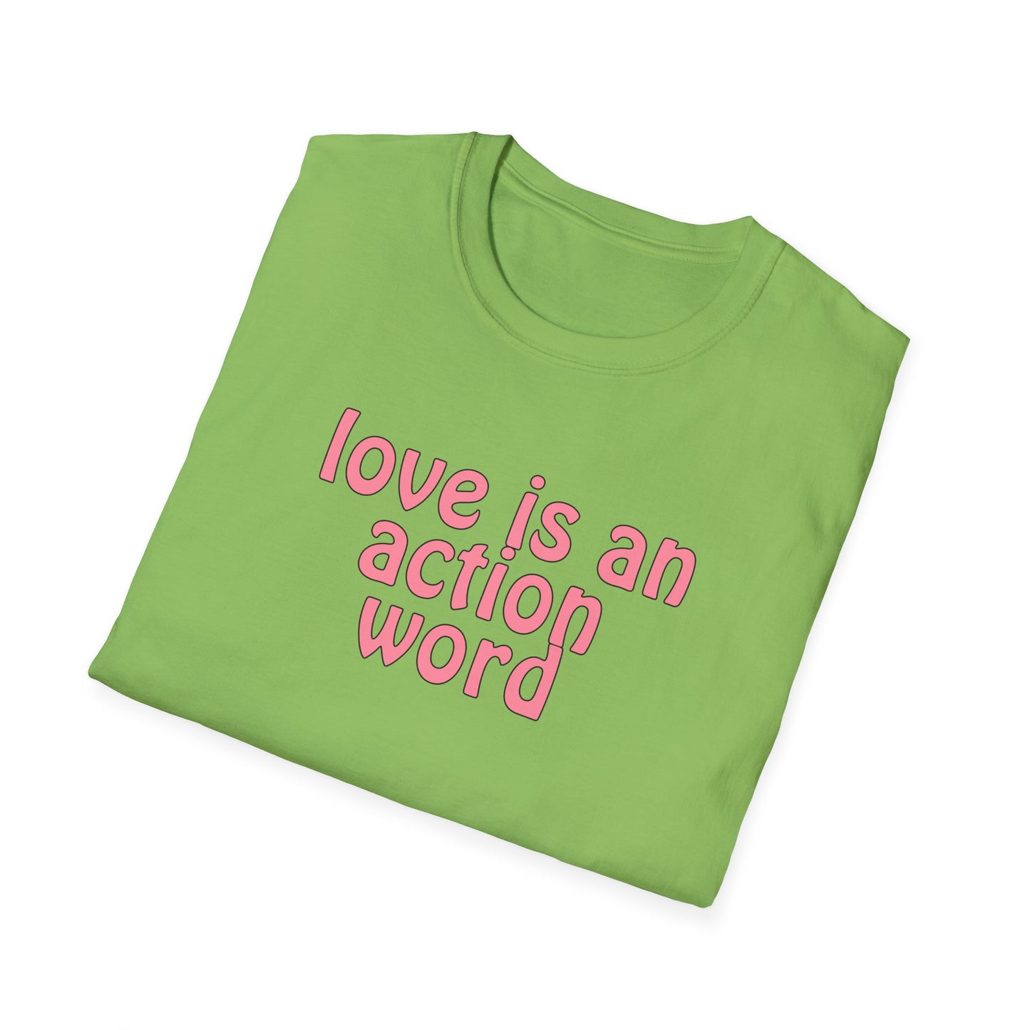 Love is an action word Unisex Softstyle T-Shirt