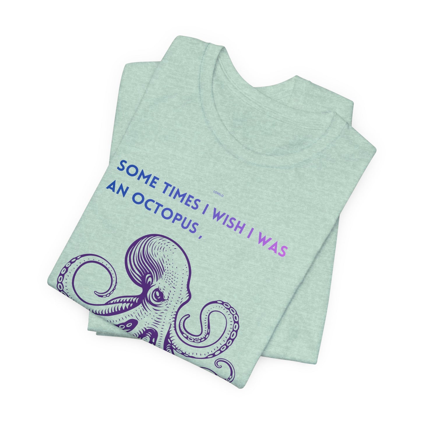 Octopus Slap Tee — "Sometimes I Wish I Was an Octopus" Graphic T-Shirt