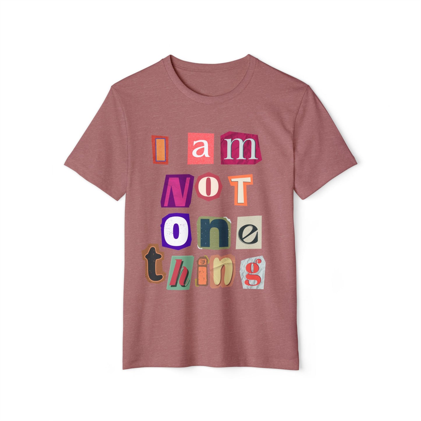 I Am Not One Thing T-Shirt — Multicolored Ransom-Style Identity Tee
