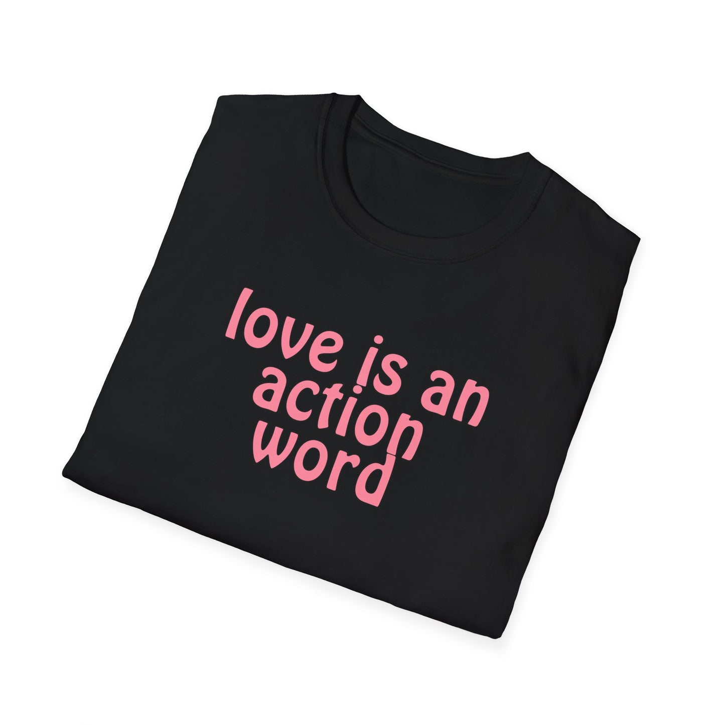 Love is an action word Unisex Softstyle T-Shirt