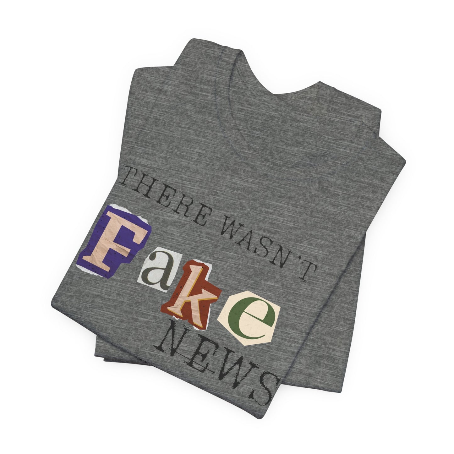 T‑Shirt - "There Wasn’t Fake News Until There Was a Fake President" Political Protest Tee