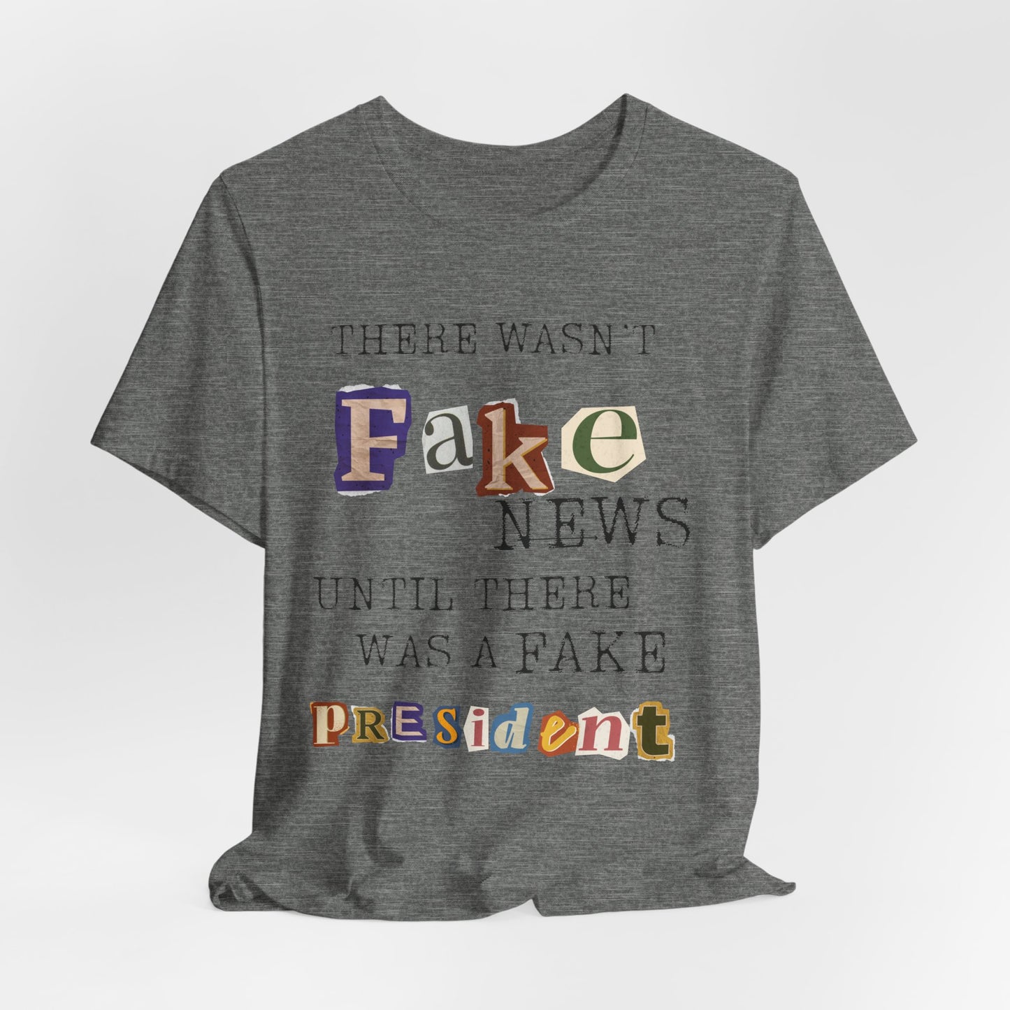 T‑Shirt - "There Wasn’t Fake News Until There Was a Fake President" Political Protest Tee