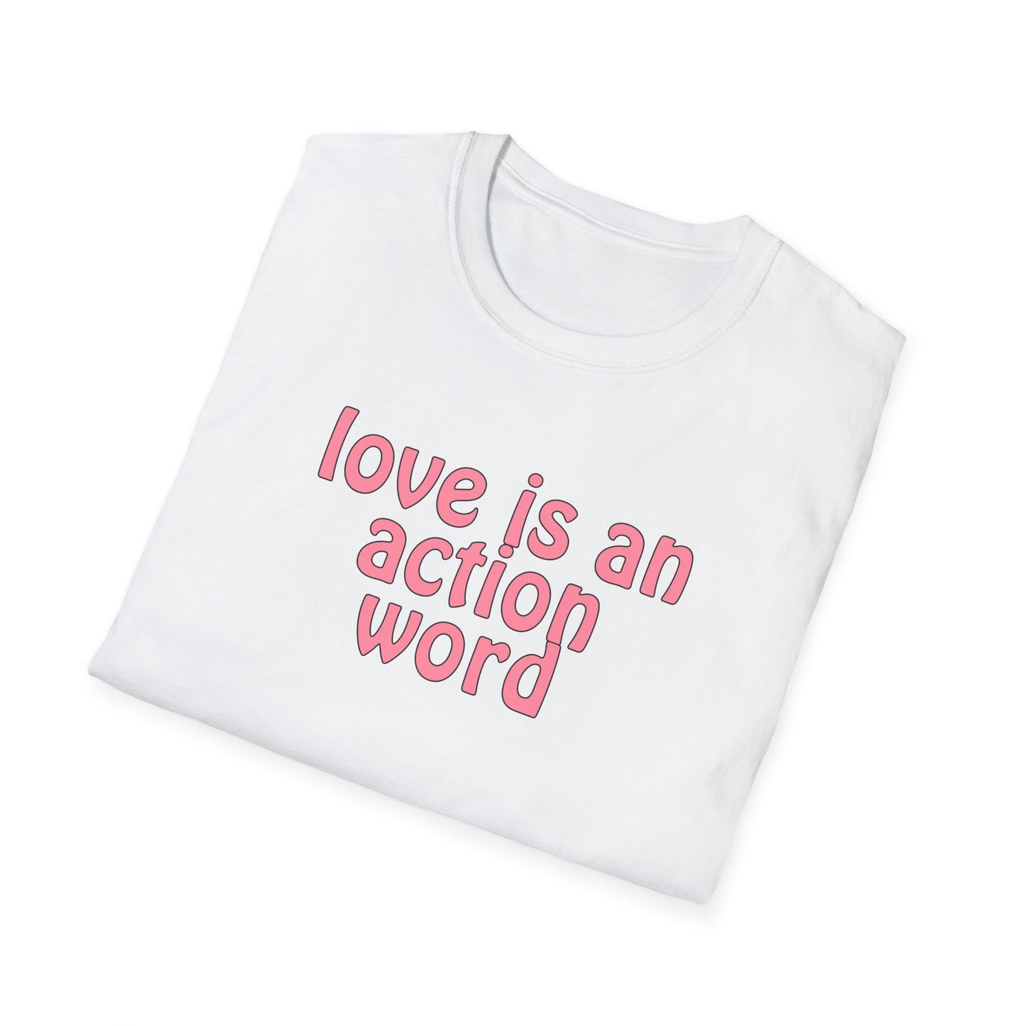 Love is an action word Unisex Softstyle T-Shirt