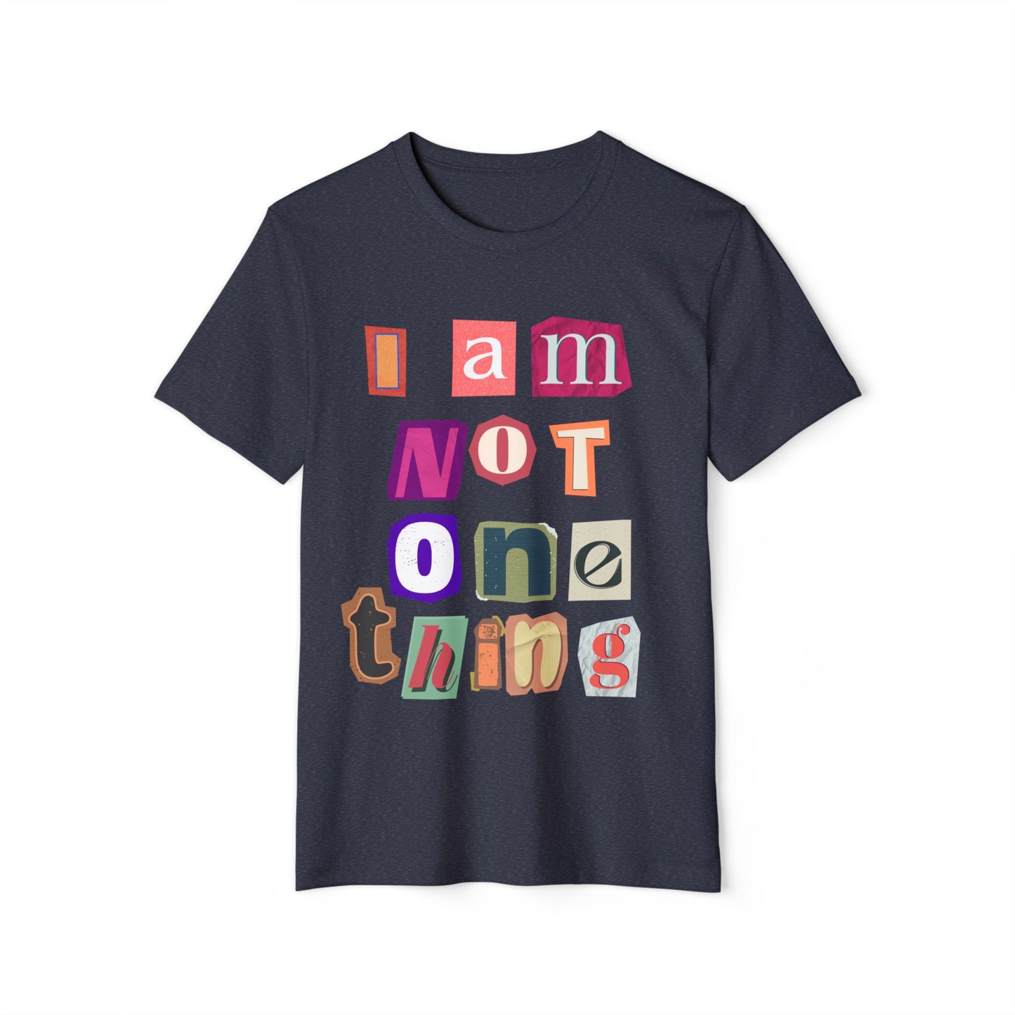 I Am Not One Thing T-Shirt — Multicolored Ransom-Style Identity Tee