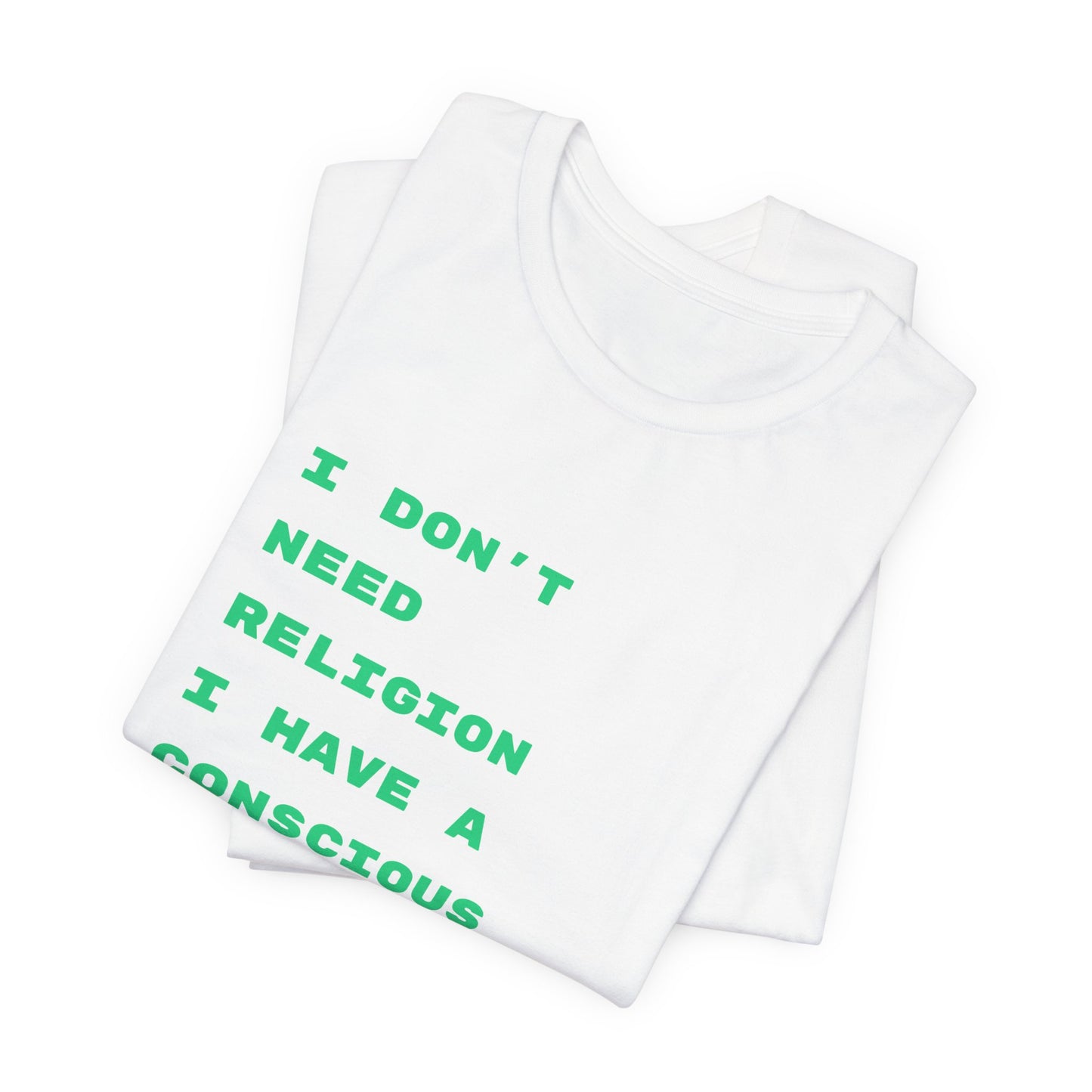 “I Don't Need Religion I Have A Conscious” Graphic T‑Shirt
