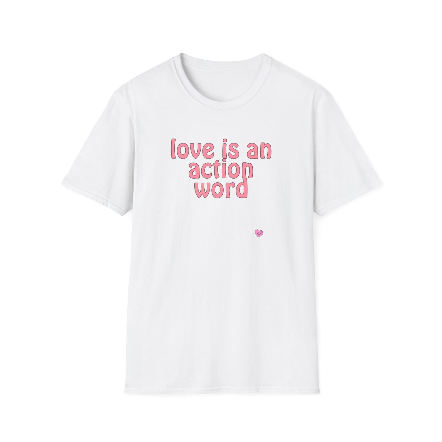 Love is an action word Unisex Softstyle T-Shirt