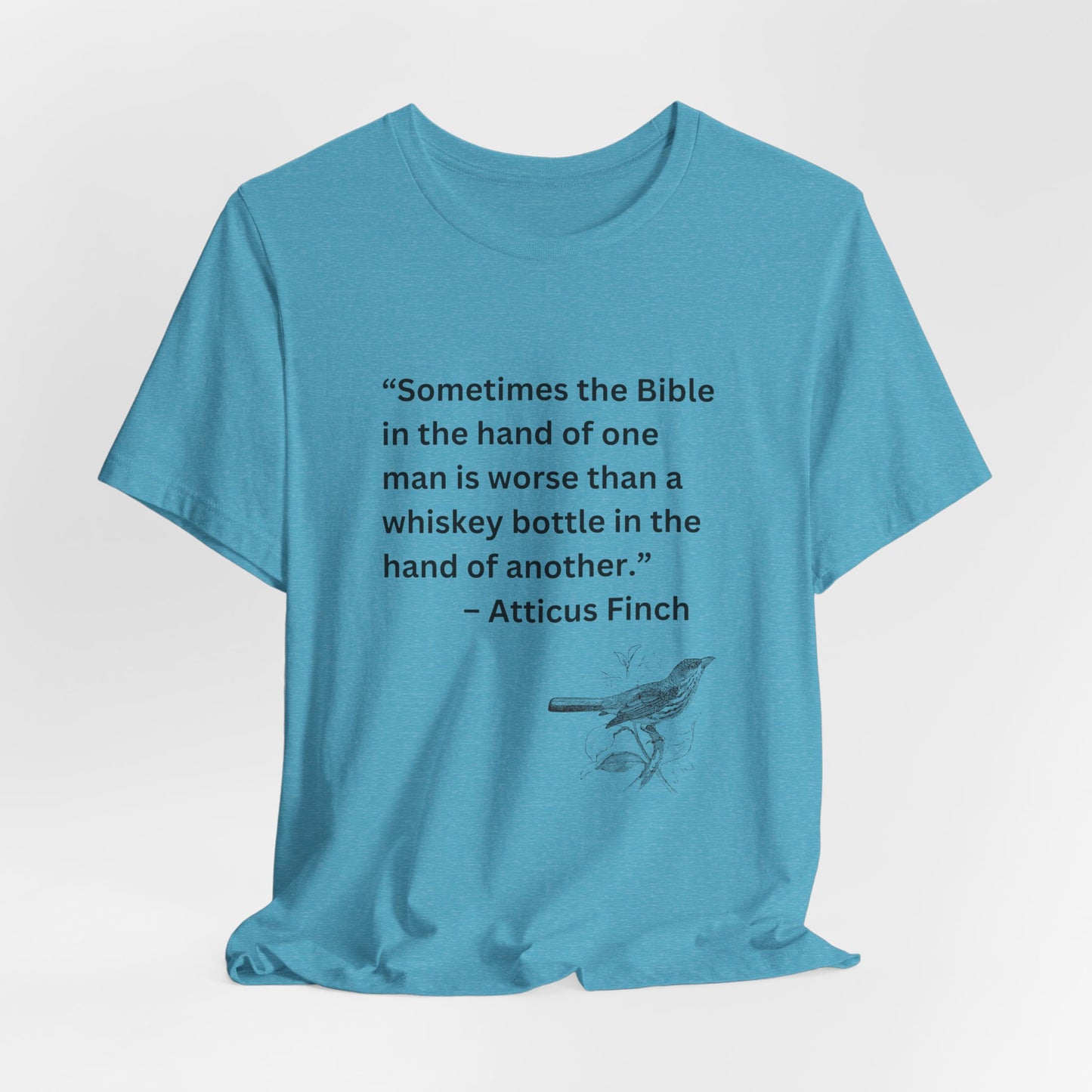 Atticus Finch Quote T-Shirt — “Sometimes the Bible…is worse than a whiskey bottle” Literary Quote Tee