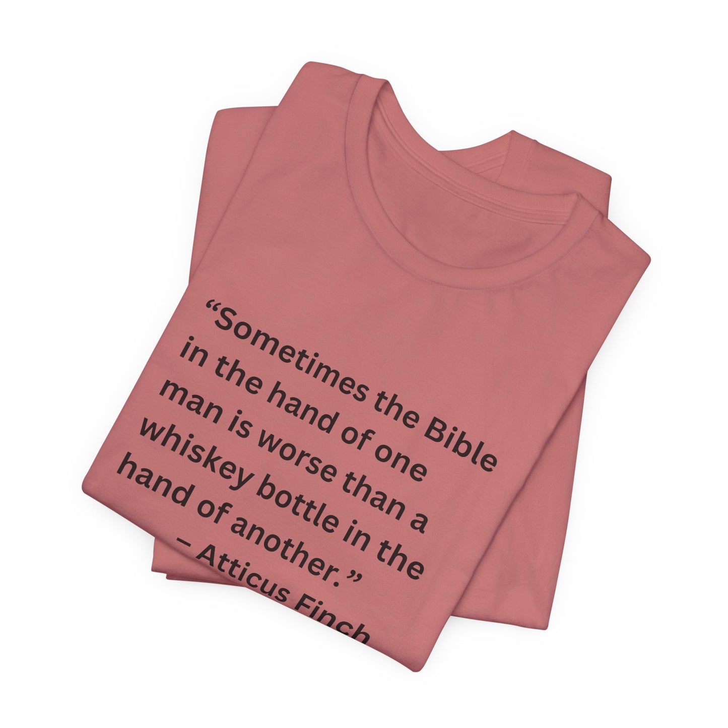 Atticus Finch Quote T-Shirt — “Sometimes the Bible…is worse than a whiskey bottle” Literary Quote Tee