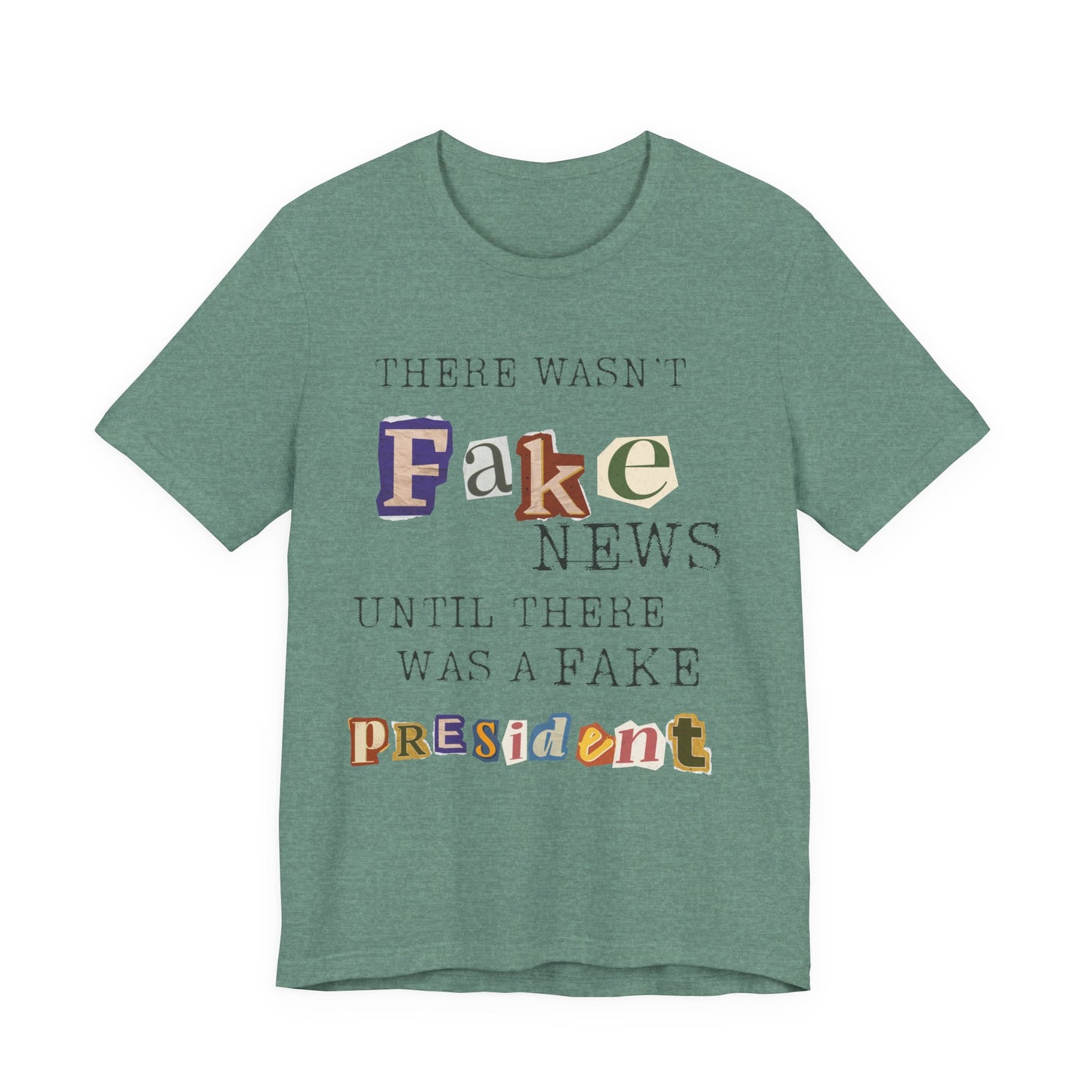 T‑Shirt - "There Wasn’t Fake News Until There Was a Fake President" Political Protest Tee