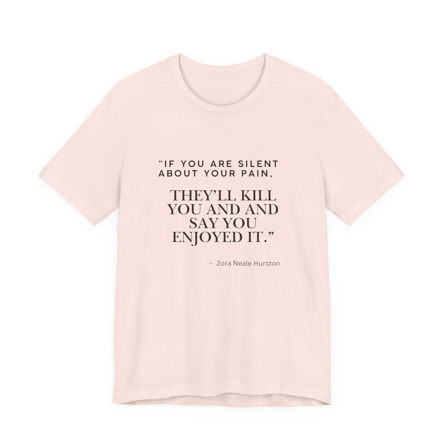 Quote Tee — “If You Are Silent About Your Pain, They’ll Kill You and Say You Enjoyed It”