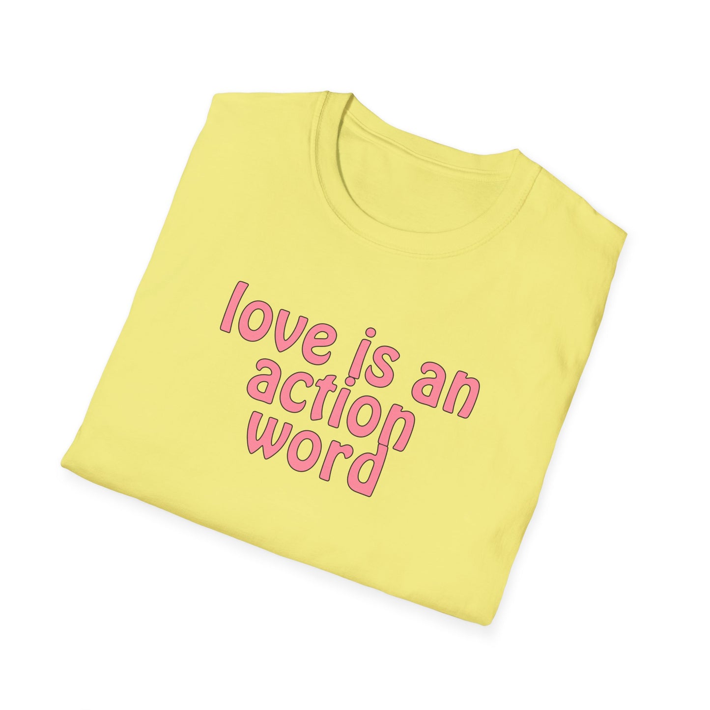 Love is an action word Unisex Softstyle T-Shirt