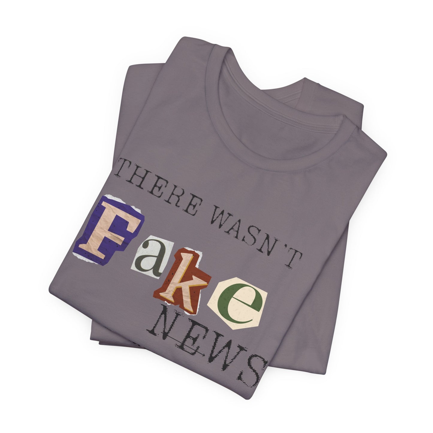 T‑Shirt - "There Wasn’t Fake News Until There Was a Fake President" Political Protest Tee