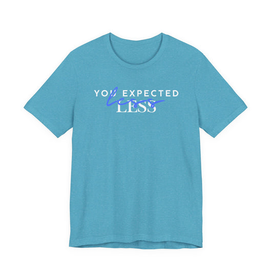 You Expected Less T‑Shirt – Playful Retro Script Graphic Tee