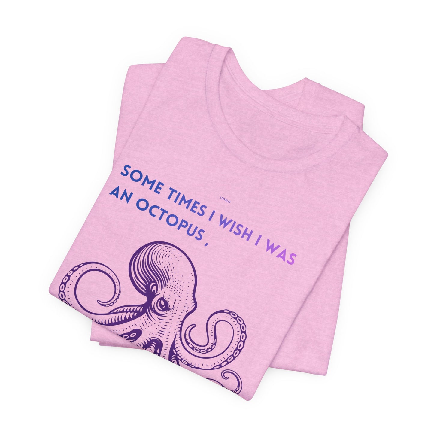 Octopus Slap Tee — "Sometimes I Wish I Was an Octopus" Graphic T-Shirt