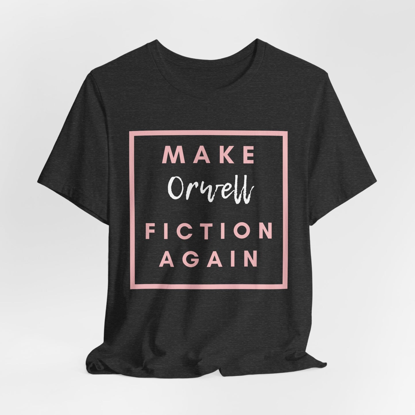 Make Orwell Fiction Again Tee