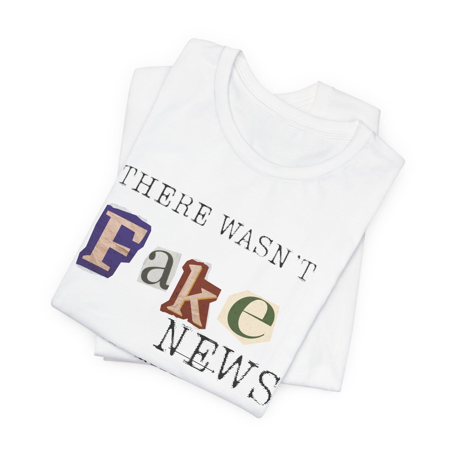 T‑Shirt - "There Wasn’t Fake News Until There Was a Fake President" Political Protest Tee
