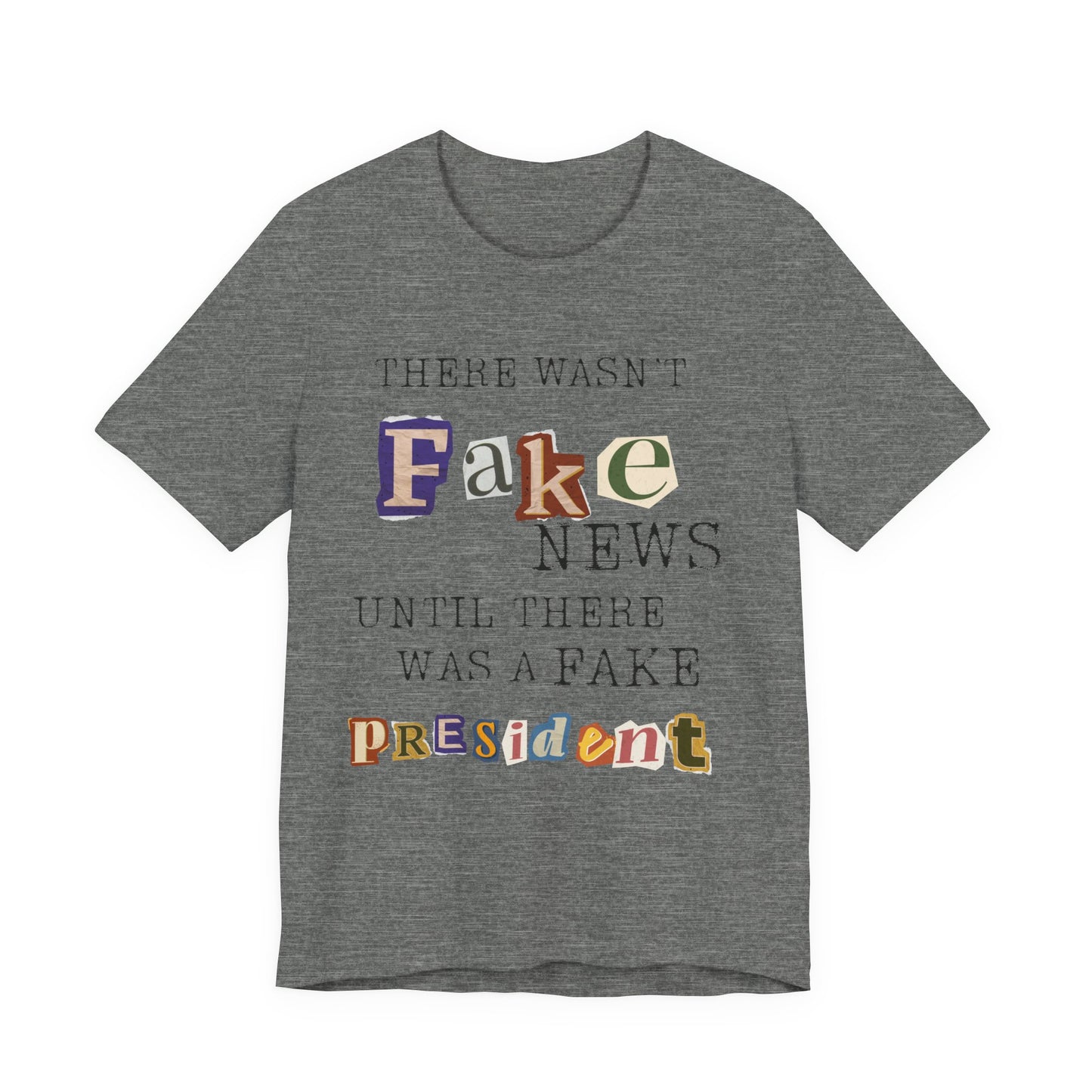 T‑Shirt - "There Wasn’t Fake News Until There Was a Fake President" Political Protest Tee